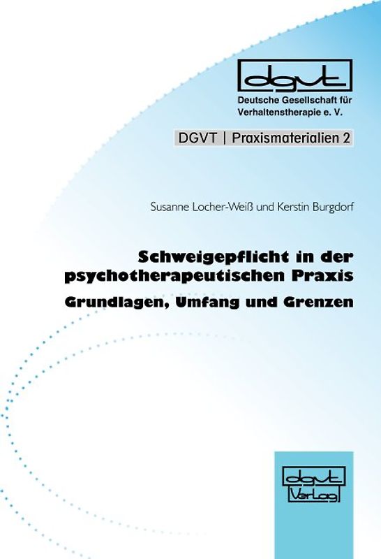 Schweigepflicht in der psychotherapeutischen Praxis. Grundlagen, Umfang und Grenzen