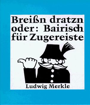 Breissn dratzn. Oder: Bairisch für Zugereiste