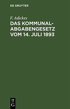 Das Kommunalabgabengesetz vom 14. Juli 1893