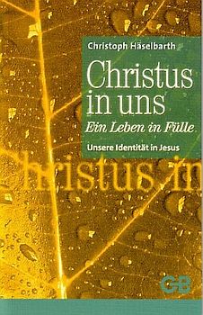 Christus in uns. Ein Leben in Fülle / Unsere Identität in Christus