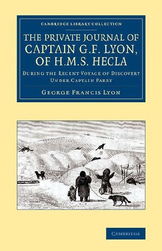 The Private Journal of Captain G. F. Lyon, of HMS Hecla