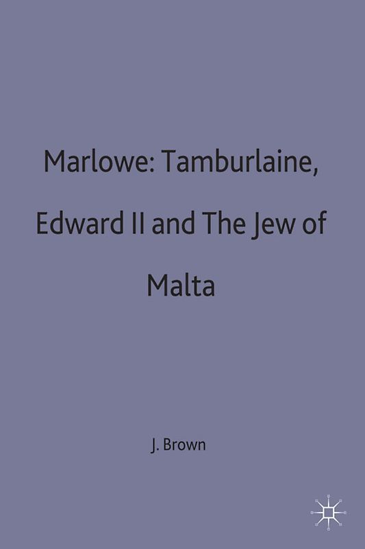Marlowe: Tamburlaine, Edward II and The Jew of Malta