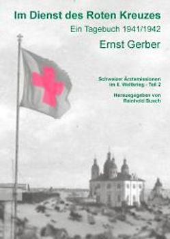 Im Dienst des Roten Kreuzes. Schweize Ärztemissionen im II. Weltkrieg - Ein Tagebuch 1941/1942