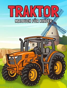Traktor Malbuch für Kinder: Einfache und Lustige Traktoren Malvorlagen für Kinder, Jungen und Mädchen im Alter von 2-8 Jahren. (Perfekte Geschenkidee für Kinder!)