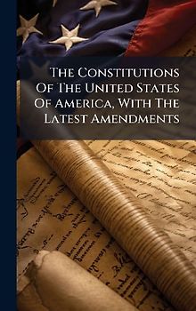 The Constitutions Of The United States Of America, With The Latest Amendments