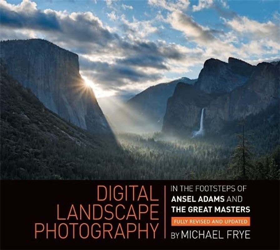 Digital Landscape Photography: In the Footsteps of Ansel Adams and the Great Masters
