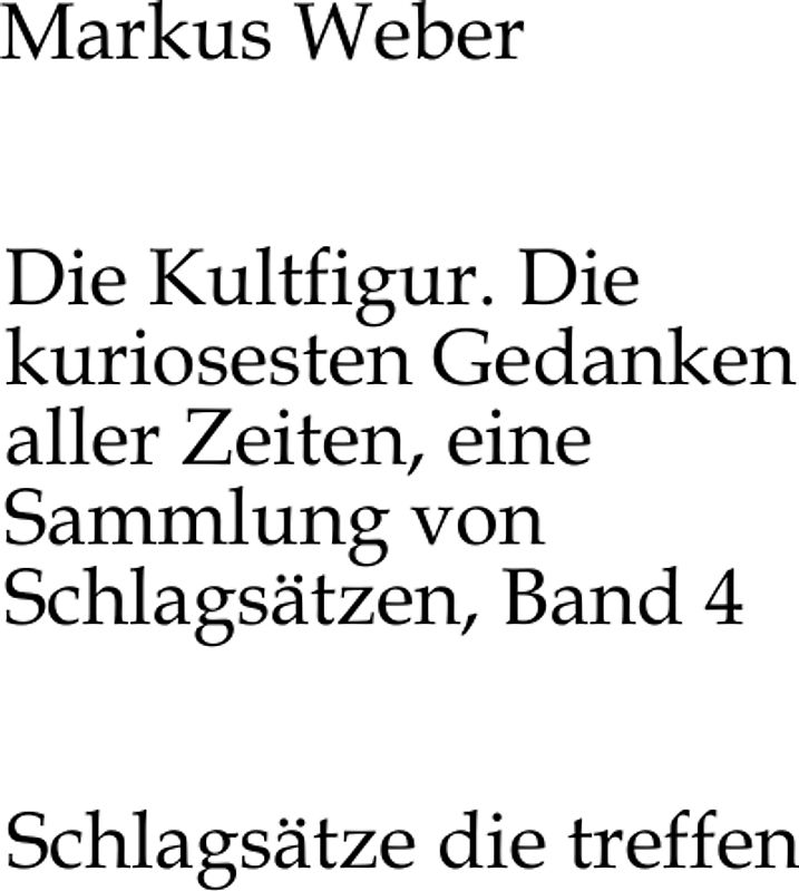 Die Kultfigur. Die kuriosesten Gedanken aller Zeiten, eine Sammlung von Schlagsätzen, Band 4