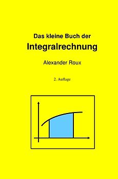 Das kleine Buch der Integralrechnung
