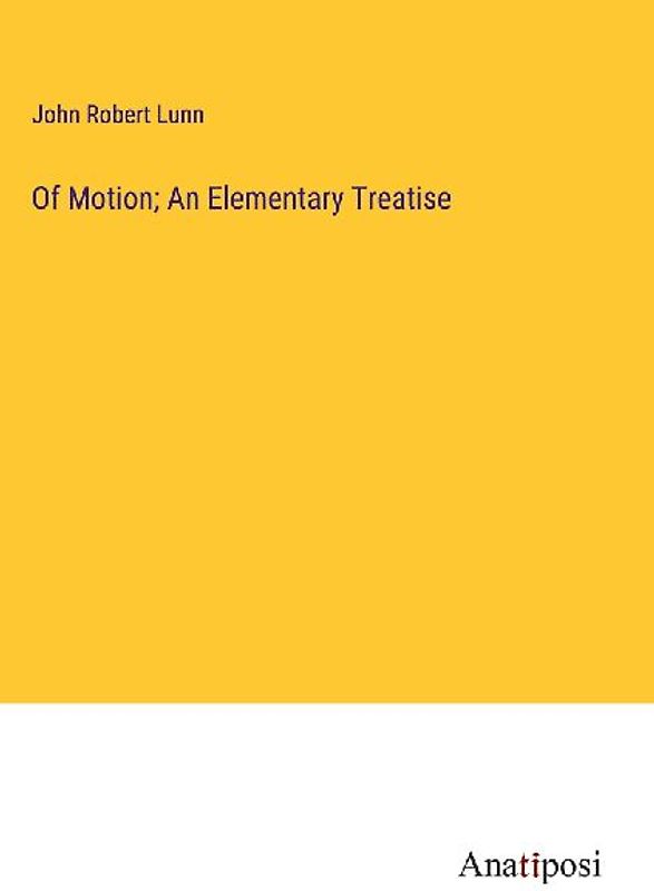 Of Motion; An Elementary Treatise
