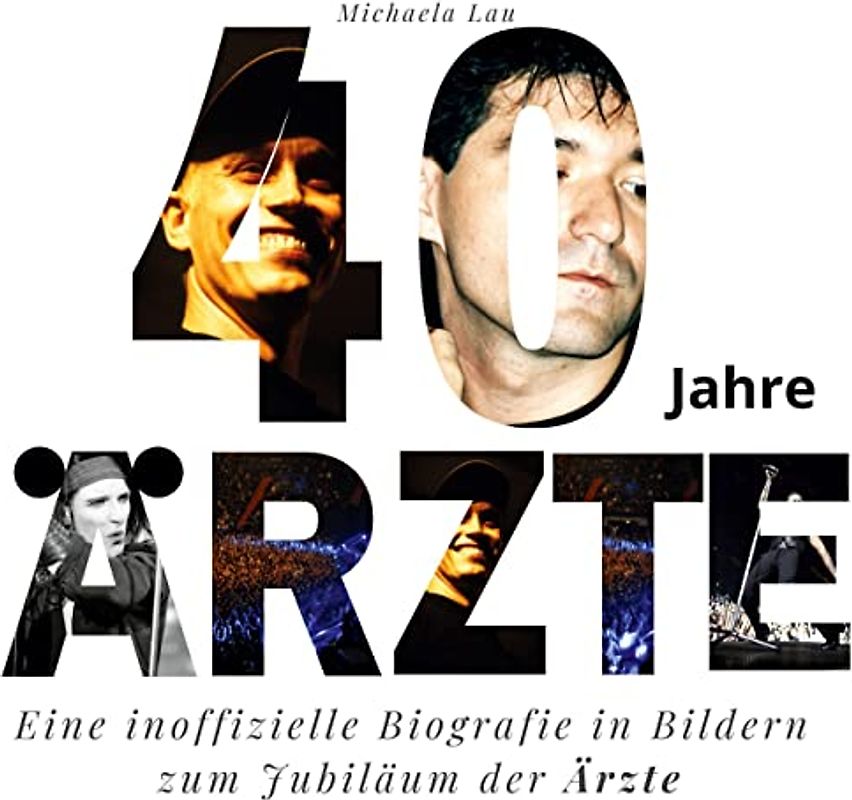 40 Jahre Ärzte: Eine inoffizielle Biografie in Bildern zum Jubiläum der Ärzte