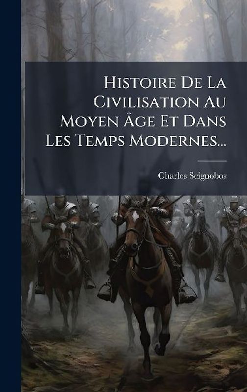 Histoire De La Civilisation Au Moyen Ãge Et Dans Les Temps Modernes...