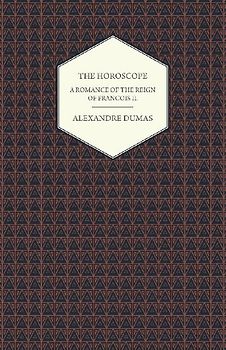 The Horoscope - A Romance of the Reign of Francois II.