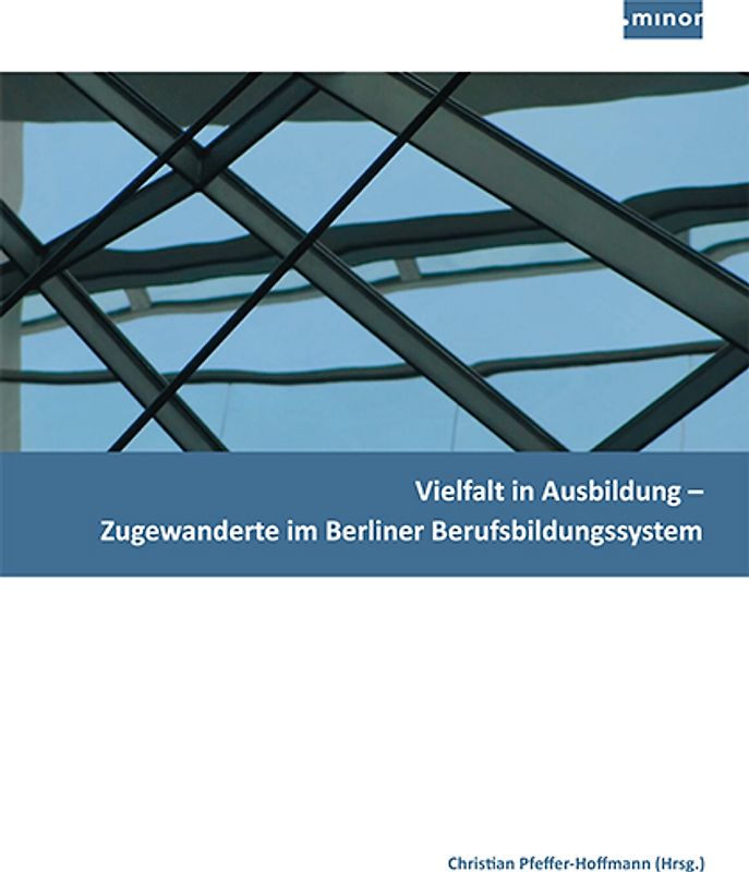 Vielfalt in Ausbildung – Zugewanderte im Berliner Berufsbildungssystem
