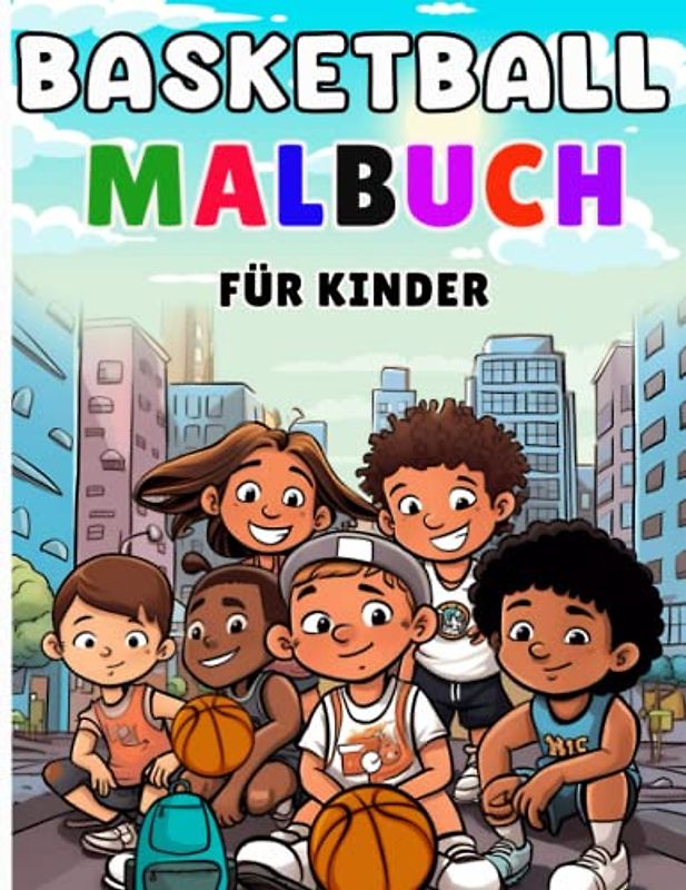 Basketball-Malbuch für Kinder: Schöne Basketball-Malvorlagen für Kinder Jungen und Mädchen, 4-8 Designs, die bereit sind, zum Spaß zu färben