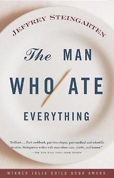 The Man Who Ate Everything: And Other Gastronomic Feats, Disputes, and Pleasurable Pursuits - Jeffrey Steingarten