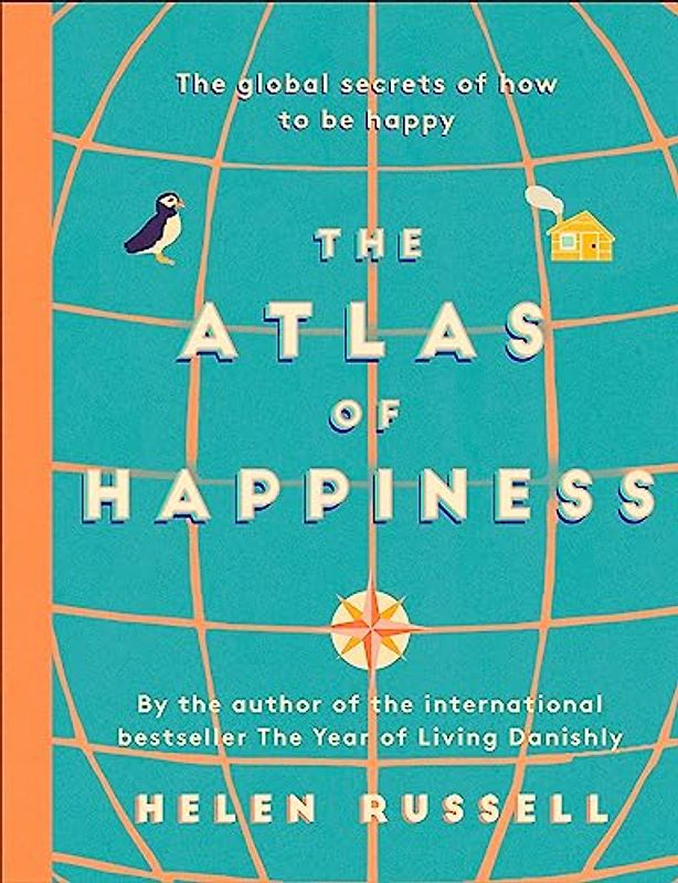 The Atlas of Happiness: the global secrets of how to be happy