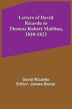 Letters of David Ricardo to Thomas Robert Malthus, 1810-1823