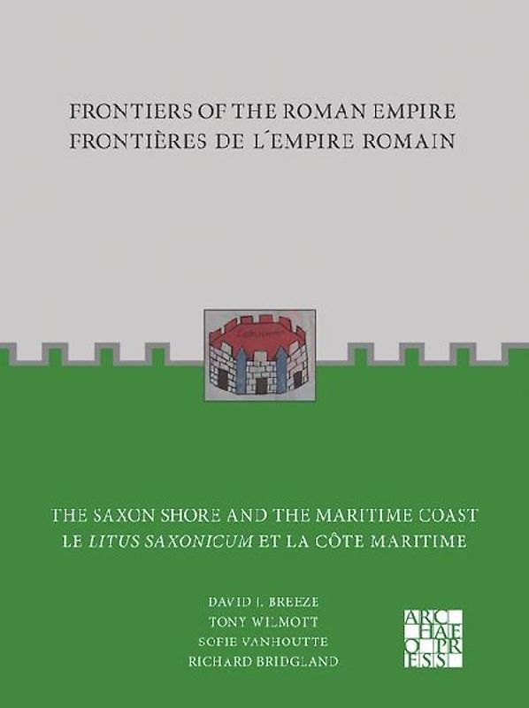 Frontiers of the Roman Empire: The Saxon Shore and the Maritime Coast