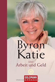 Byron Katie über Arbeit und Geld