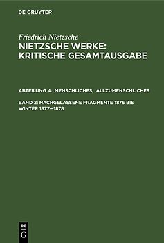 Menschliches, Allzumenschliches. Band 1, Nachgelassene Fragmente, 1876 bis Winter 1877–1878