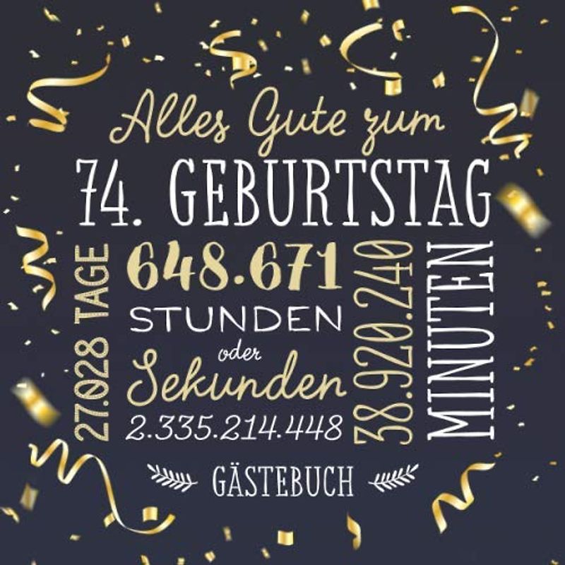 Alles Gute zum 74. Geburtstag ~ Gästebuch: Deko zur Feier vom 74.Geburtstag für Mann oder Frau - 74 Jahre - Geschenk & Geburtstagsdeko - Buch für Glückwünsche und Fotos der Gäste