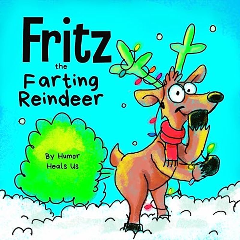 Fritz the Farting Reindeer: A Story About a Reindeer Who Farts (Farting Adventures, Band 3)