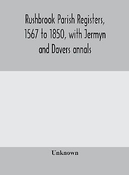 Rushbrook parish registers, 1567 to 1850, with Jermyn and Davers annals