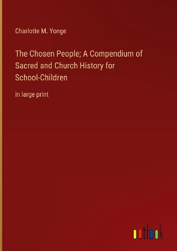 The Chosen People; A Compendium of Sacred and Church History for School-Children