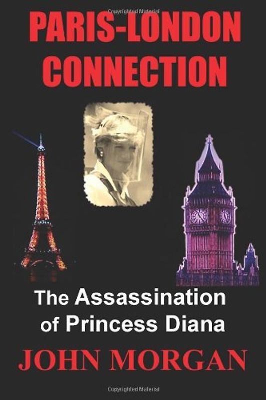 Paris-London Connection: The Assassination of Princess Diana - Morgan, John