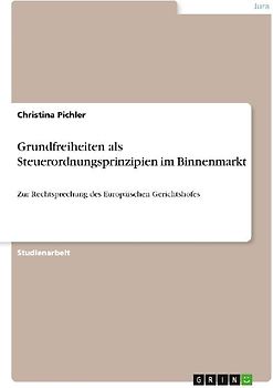 Grundfreiheiten als Steuerordnungsprinzipien im Binnenmarkt