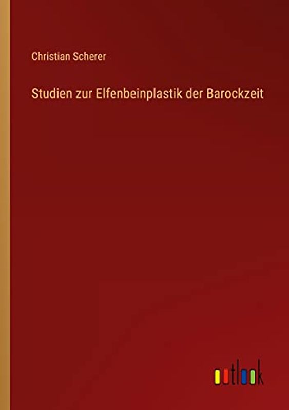 Studien zur Elfenbeinplastik der Barockzeit