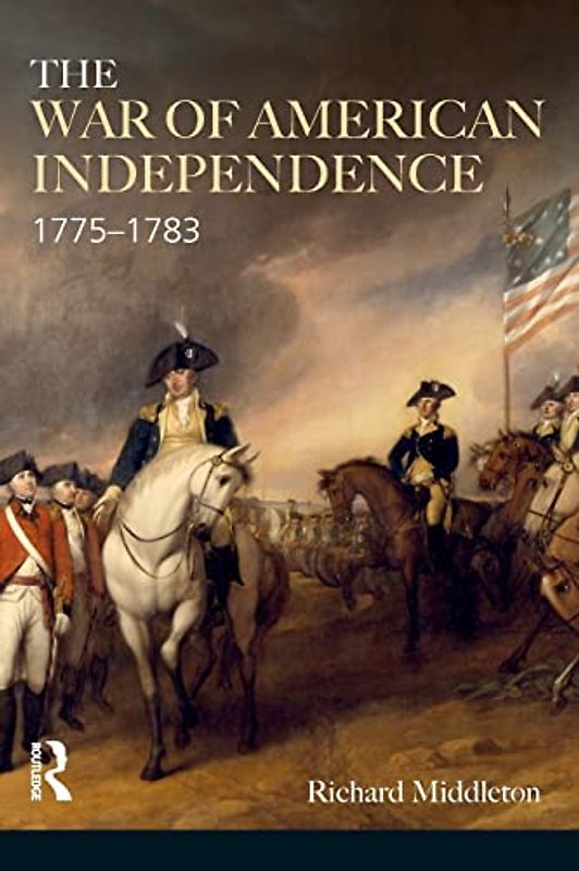 The War of American Independence: 1775-1783 (Modern Wars in Perspective)
