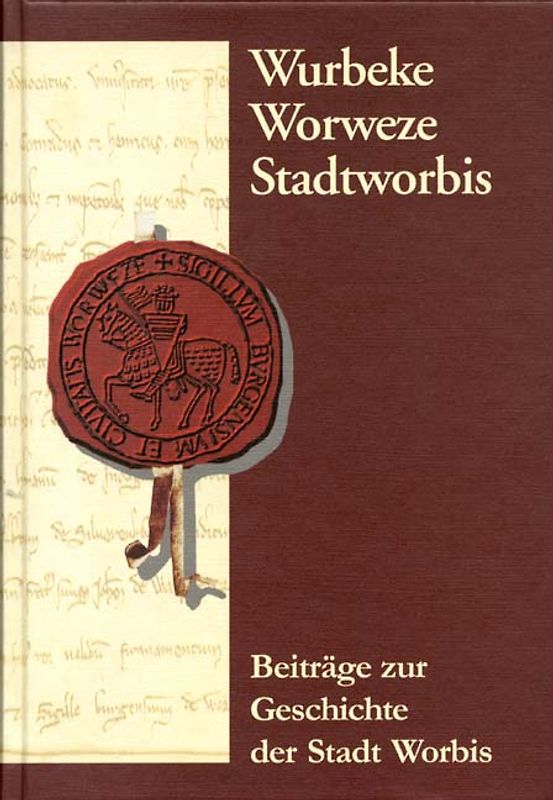 Wurbeke - Worweze - Stadtworbis. Beiträge zur Geschichte der Stadt Worbis