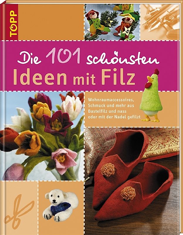Die 101 schönsten Ideen mit Filz