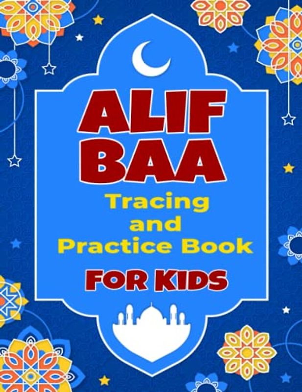 Alif Baa Tracing and Practice Book For Kids: Learning Arabic letters and numbers Practice Pages for kids Ages 5-12.