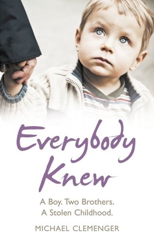 Everybody Knew: A Boy. Two Brothers. A Stolen Childhood. - Michael Clemenger