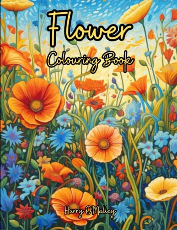 Flower Colouring Book: Colouring Book filled with Roses, Sunflowers, Poppies & more!