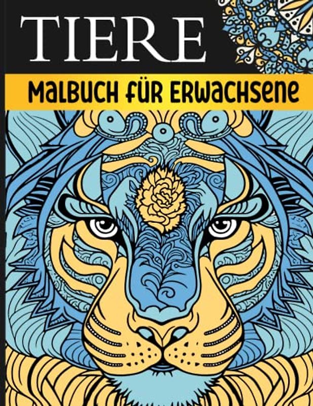 Tiere Malbuch für Erwachsene: Ein Malbuch für Erwachsene mit 54 Tier-Mandalas zum Ausmalen und Entspannen, Großformat