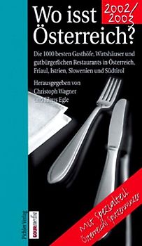 Wo isst Österreich? 2002/2003. Die 1000 besten Gasthöfe, Wirtshäuser und gutbürgerlichen Restaurants in österreich, Friaul, Istrien, Slowenien und Südtirol. Mit Spezialteil: Österreichische Spitzenwinzer