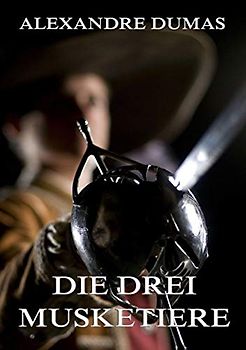 Die drei Musketiere: Illustrierte Ausgabe