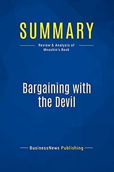 Summary: Bargaining with the Devil: Review and Analysis of Mnookin's Book