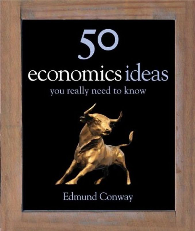 50 Economics Ideas: your really need to know (50 Ideas) - Edmund Conway