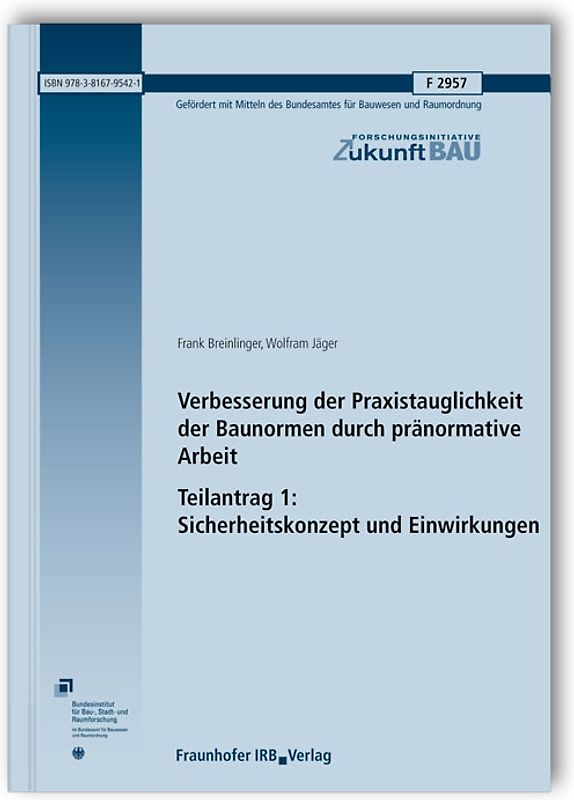 Verbesserung der Praxistauglichkeit der Baunormen durch pränormative Arbeit - Teilantrag 1: Sicherheitskonzept und Einwirkungen. Abschlussbericht