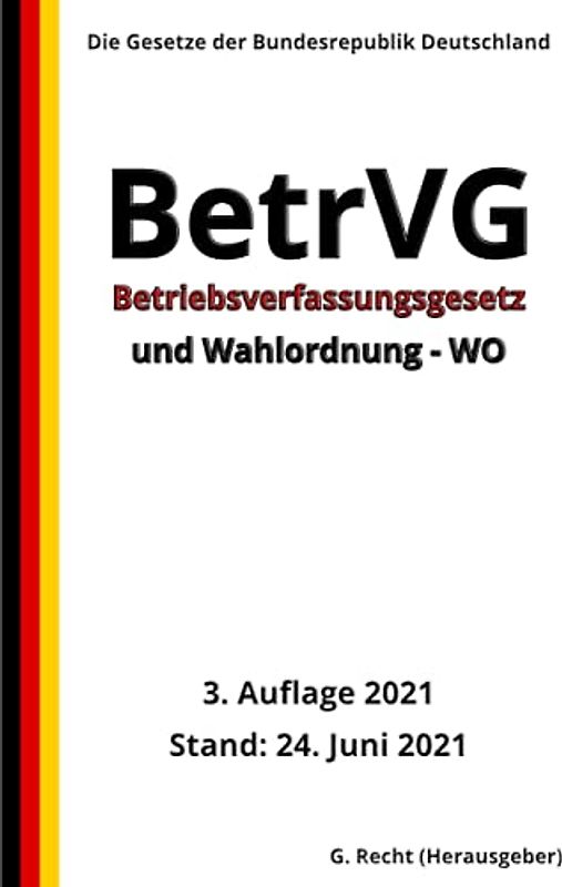 Betriebsverfassungsgesetz – BetrVG und Wahlordnung - WO, 3. Auflage 2021