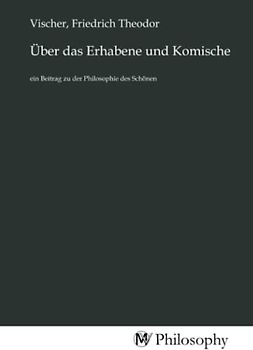 Über das Erhabene und Komische: ein Beitrag zu der Philosophie des Schönen