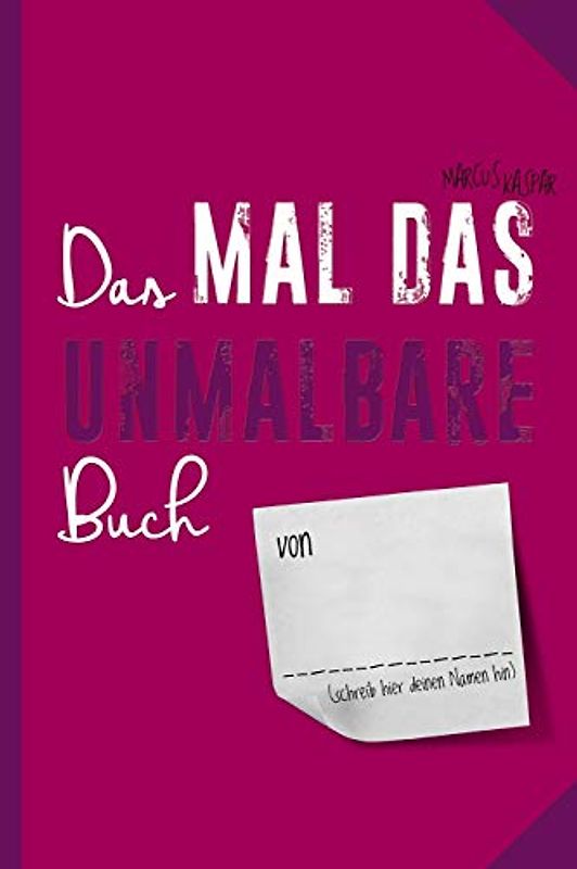 Das Mal das Unmalbare Buch: Das dritte Buch zum fertig machen (Kreativbücher, Band 3)