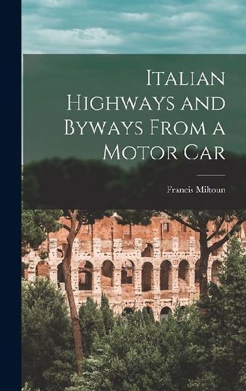 Italian Highways and Byways From a Motor Car