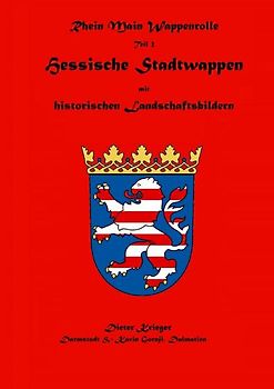 Wappenbuch der Rhein Main Wappenrolle des Mittelaltervereins Ritter von Darmstadt / Hessische Stadtwappen mit historischen Landschaftsbildern