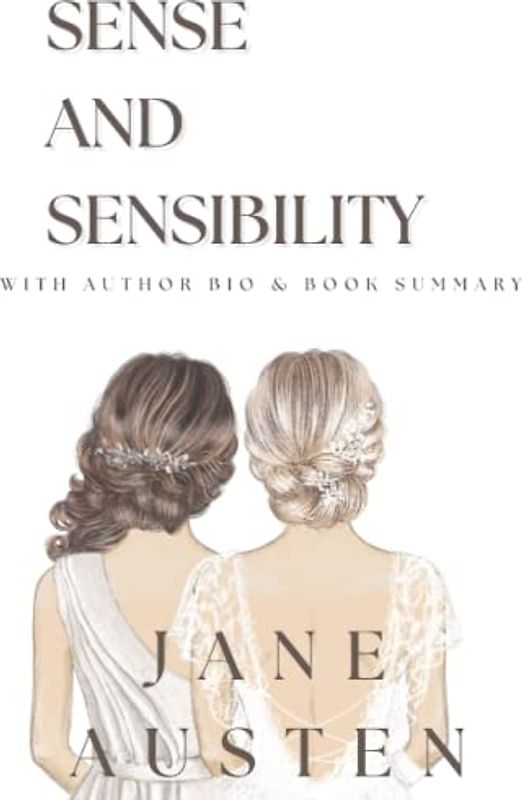 Sense and Sensibility: A captivating tale of Love and wit with the author biography, illustrations and book summary