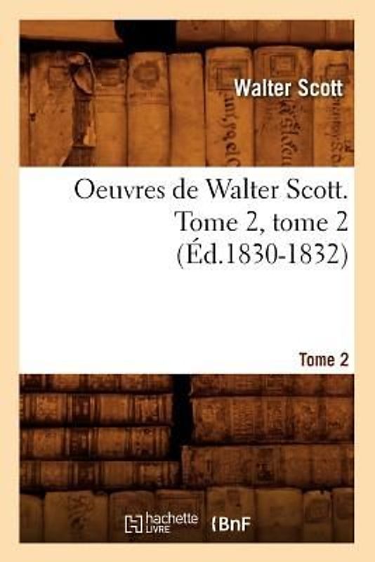 Oeuvres de Walter Scott. Tome 2, Tome 2 (Éd.1830-1832)